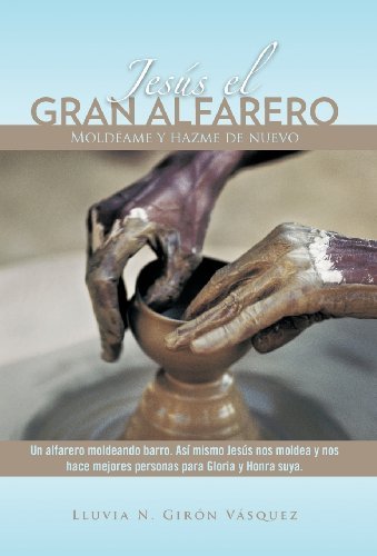 Cover for Lluvia N. Gir N. V. Squez · Jes S El Gran Alfarero: Mold Ame Y Hazme De Nuevo (Hardcover bog) [Spanish edition] (2012)