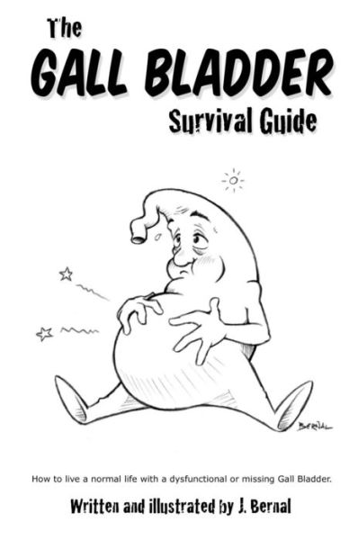 The Gall Bladder Survival Guide: How to Live a Normal Life with a Missing or Dysfunctional Gall Bladder. - J Bernal - Książki - CreateSpace Independent Publishing Platf - 9781463680213 - 30 czerwca 2011