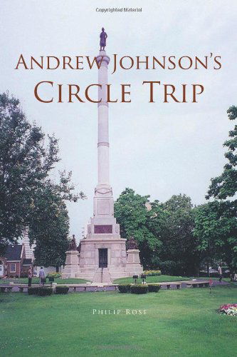 Andrew Johnson's Circle Trip - Philip Rose - Books - Trafford Publishing - 9781466902213 - October 27, 2011