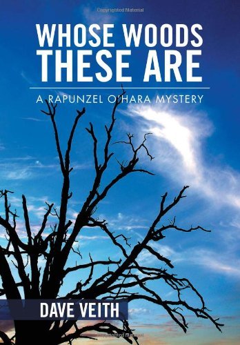 Whose Woods These Are: a Rapunzel O'hara Mystery - Dave Veith - Bøger - Xlibris Corporation - 9781469141213 - 9. januar 2012