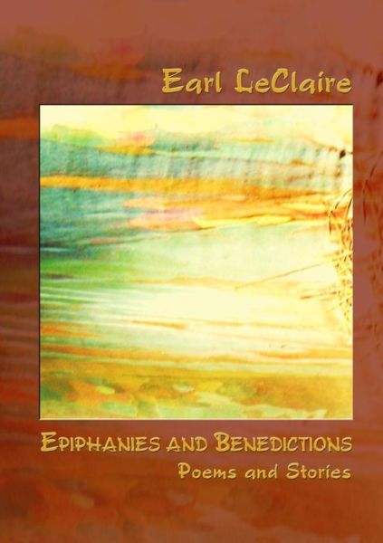 Cover for Earl LeClaire · Epiphanies and Benedictions (Book) (2011)
