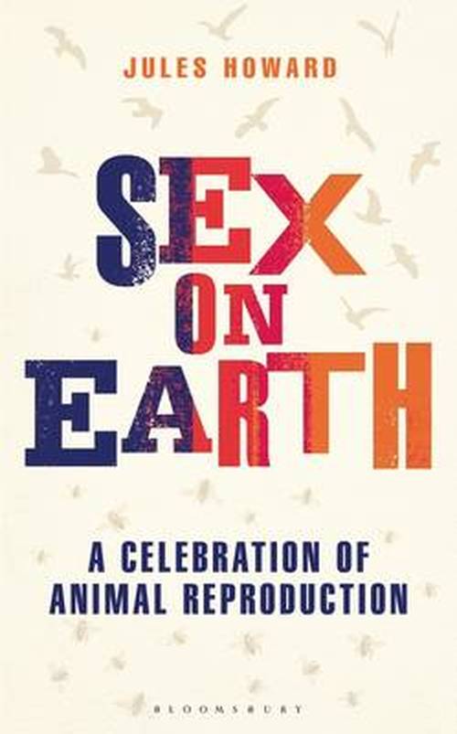 Sex on Earth: a Celebration of Animal Reproduction - Jules Howard - Böcker - Bloomsbury Publishing (UK) - 9781472912213 - 23 oktober 2014