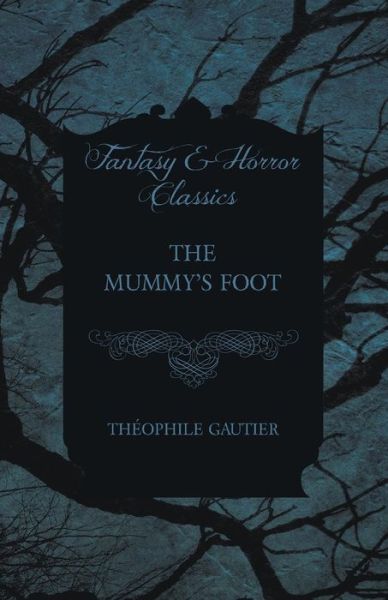 The Mummy's Foot - Théophile Gautier - Books - White Press - 9781473324213 - December 11, 2014