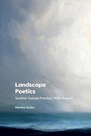 Cover for Monika Szuba · Landscape Poetics: Scottish Textual Practice 1928 Present (Paperback Book) (2025)