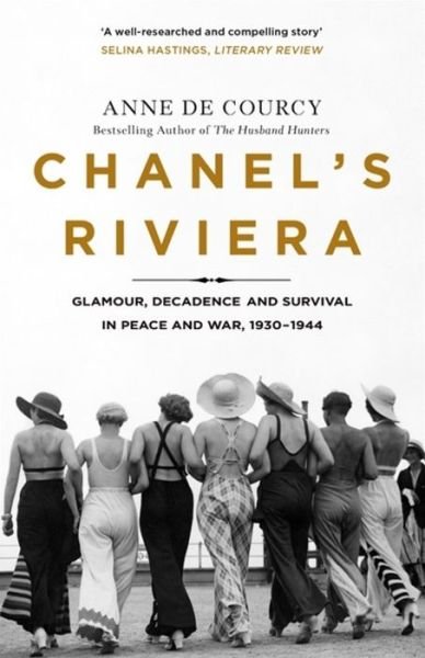Cover for Anne De Courcy · Chanel's Riviera: Life, Love and the Struggle for Survival on the Cote d'Azur, 1930–1944 (Paperback Bog) (2020)