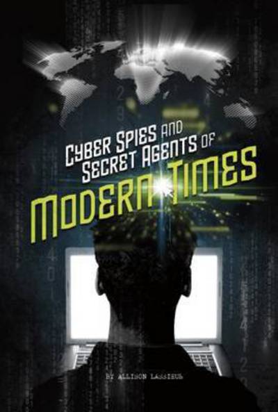 Cover for Allison Lassieur · Cyber Spies and Secret Agents of Modern Times - Spies! (Paperback Book) (2017)