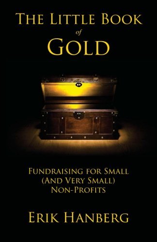 Cover for Erik Hanberg · The Little Book of Gold: Fundraising for Small (And Very Small) Nonprofits (Paperback Book) (2011)