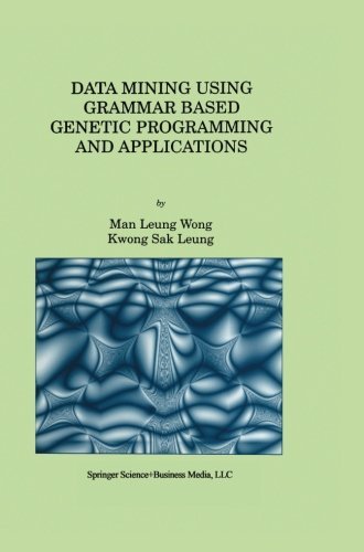 Cover for Man Leung Wong · Data Mining Using Grammar Based Genetic Programming and Applications - Genetic Programming (Paperback Book) [Softcover Reprint of the Original 1st Ed. 2002 edition] (2013)