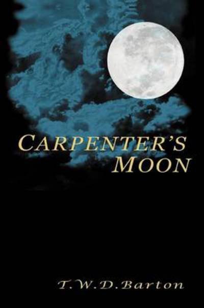 Cover for T W D Barton · Carpenter's Moon (Paperback Book) (2012)