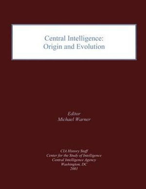 Cover for Central Intelligence Agency · Central Intelligence: Origin and Evolution (Taschenbuch) (2012)