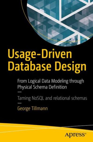 Cover for George Tillmann · Usage-Driven Database Design: From Logical Data Modeling through Physical Schema Definition (Paperback Book) [1st edition] (2017)