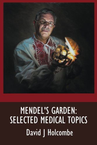 Mendel's Garden: Selected Medical Topics - David J. Holcombe - Books - AuthorHouse - 9781491850213 - January 22, 2014