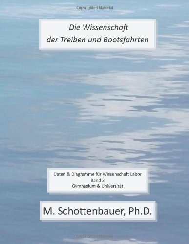 Cover for M. Schottenbauer · Die Wissenschaft Der Treiben Und Bootsfahrten: Daten &amp; Diagramme Für Wissenschaft Labor: Band 2 (Taschenbuch) [German edition] (2013)