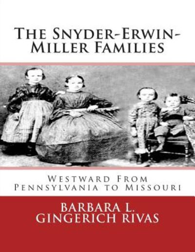 Cover for Barbara L Gingerich Rivas · The Snyder-erwin-miller Families: from Pennsylvania to Missouri (Paperback Book) (2013)