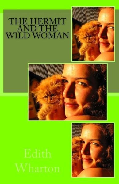 The Hermit and the Wild Woman - Edith Wharton - Kirjat - Createspace - 9781496123213 - lauantai 1. maaliskuuta 2014