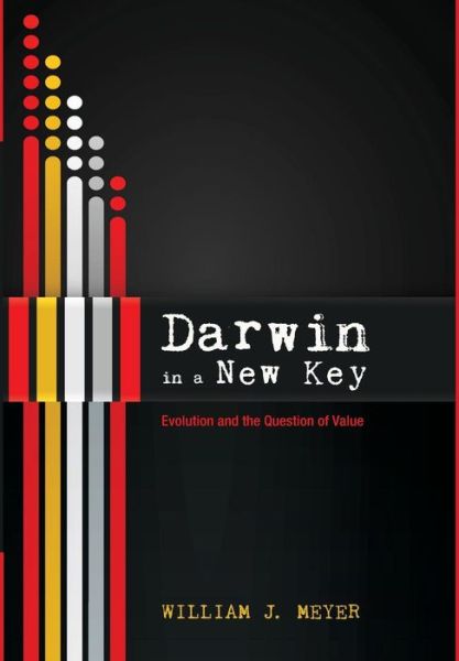 Darwin in a New Key - William J Meyer - Bücher - Cascade Books - 9781498231213 - 30. Dezember 2015