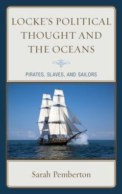 Cover for Sarah Pemberton · Locke's Political Thought and the Oceans: Pirates, Slaves, and Sailors (Hardcover Book) (2017)
