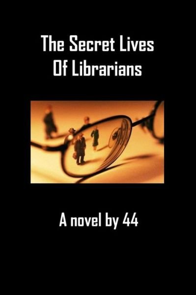 Cover for 4 4 · The Secret Lives of Librarians: a Novel by 44 (Paperback Bog) (2014)