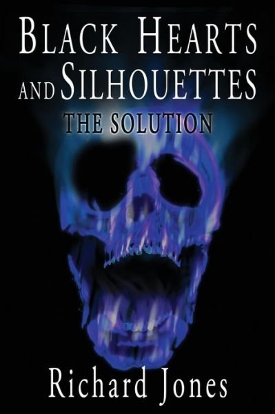 Black Hearts and Silhouettes- Book 3: the Solution - Richard Jones - Books - Createspace - 9781500734213 - October 9, 2014