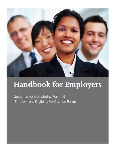 Handbook for Employers: Guidance for Completing Form I-9 (Employment Eligibility Verification Form) - U S Citizenship and Immigration Service - Books - Createspace - 9781501005213 - August 31, 2014