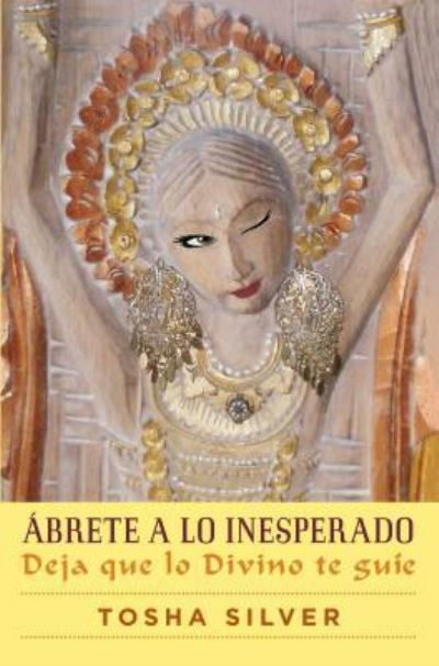 Cover for Tosha Silver · Ábrete a lo inesperado (Paperback Bog) (2016)