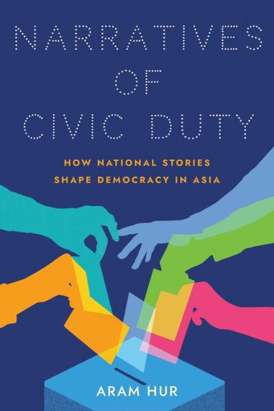 Cover for Aram Hur · Narratives of Civic Duty: How National Stories Shape Democracy in Asia - Studies of the Weatherhead East Asian Institute, Columbia University (Paperback Bog) (2022)