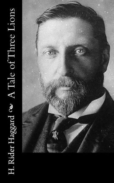 A Tale of Three Lions - H Rider Haggard - Books - Createspace - 9781502842213 - October 15, 2014