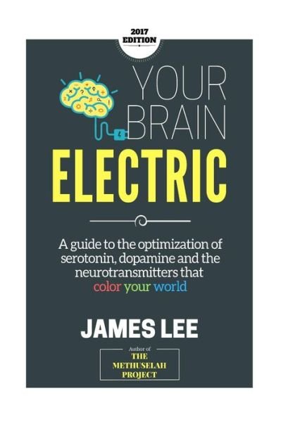 Cover for James Lee · Your Brain Electric: Everything You Need to Know About Optimising Neurotransmitters Including Serotonin, Dopamine and Noradrenaline (Pocketbok) (2014)