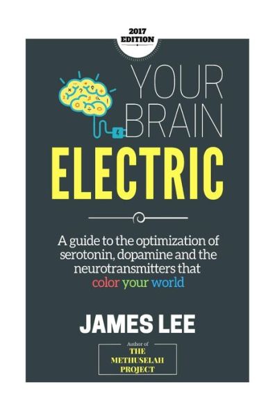 Cover for James Lee · Your Brain Electric: Everything You Need to Know About Optimising Neurotransmitters Including Serotonin, Dopamine and Noradrenaline (Paperback Book) (2014)
