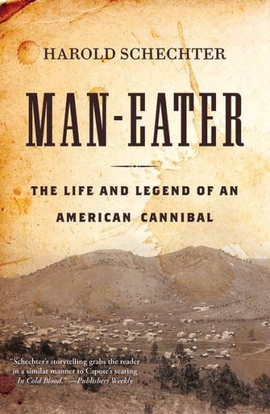 Cover for Harold Schechter · Man-Eater: The Life and Legend of an American Cannibal (Paperback Book) (2015)