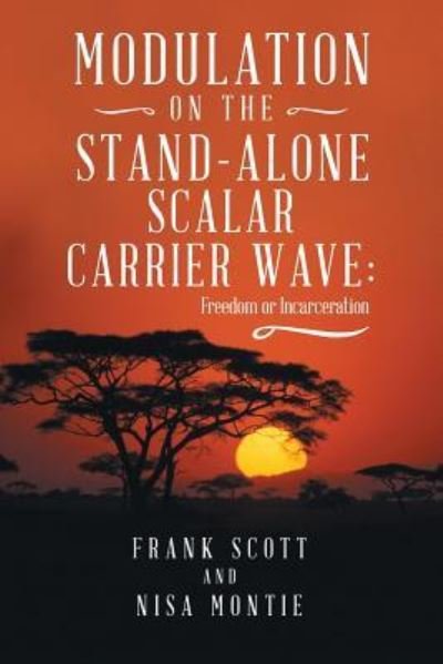 Cover for Frank Scott · Modulation on the Stand-Alone Scalar Carrier Wave Freedom or Incarceration (Pocketbok) (2018)