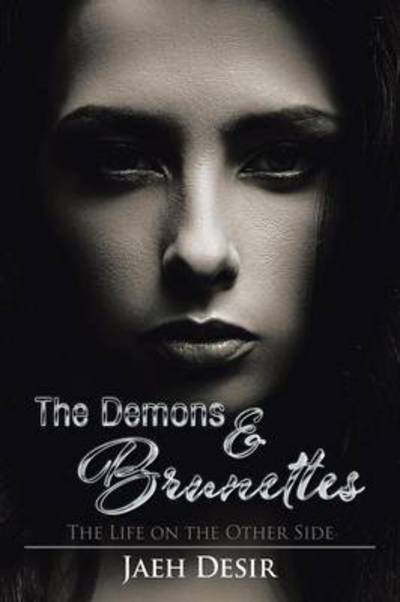 Cover for Jaeh Desir · The Demons &amp; Brunettes: the Life on the Other Side (Paperback Book) (2015)