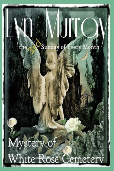 Cover for Lyn Murray · The 3rd Sunday of Every Month: the Mystery of White Rose Cemetery (Paperback Book) (2014)