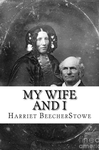 Ms Harriet Beecher Stowe · My Wife and I (Paperback Book) (1901)