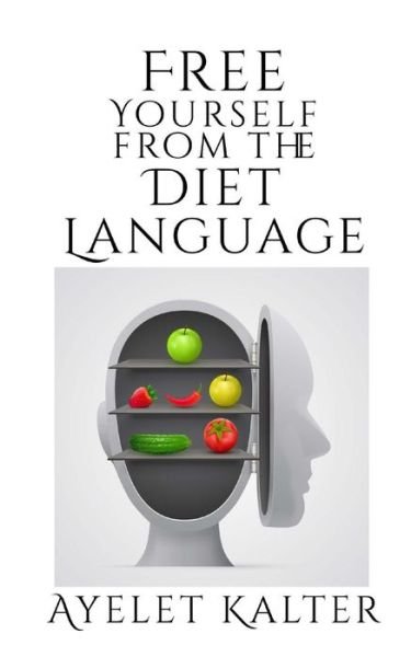 Cover for Ayelet Kalter · Free Yourself from the Diet Language (Pocketbok) (2015)