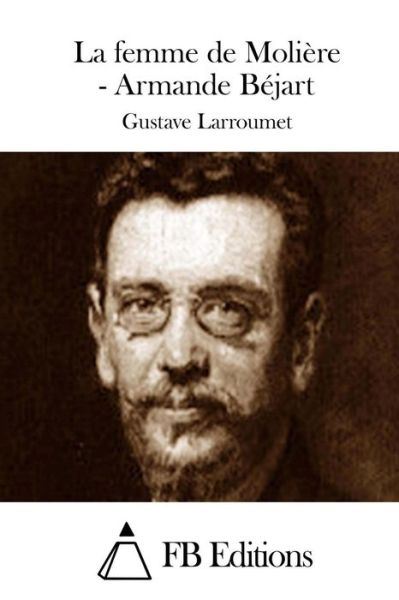 Cover for Gustave Larroumet · La Femme De Moliere - Armande Bejart (Paperback Book) (2015)