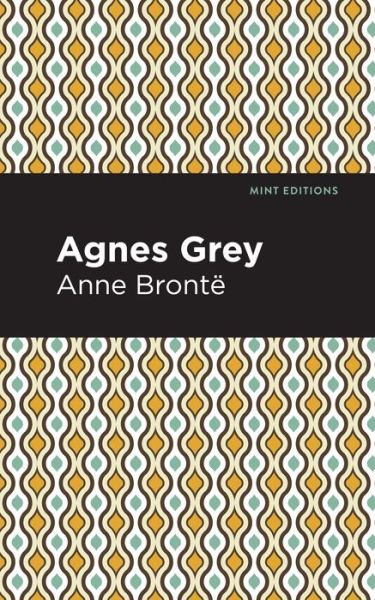 Agnes Grey - Mint Editions - Anne Bronte - Bøger - Graphic Arts Books - 9781513208213 - 9. september 2021