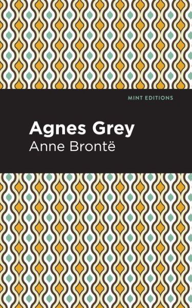 Agnes Grey - Mint Editions - Anne Bronte - Books - Graphic Arts Books - 9781513208213 - September 9, 2021