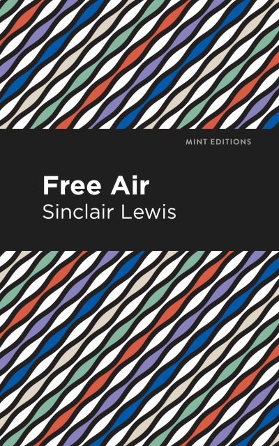 Free Air - Mint Editions - Sinclair Lewis - Livres - Graphic Arts Books - 9781513279213 - 1 avril 2021