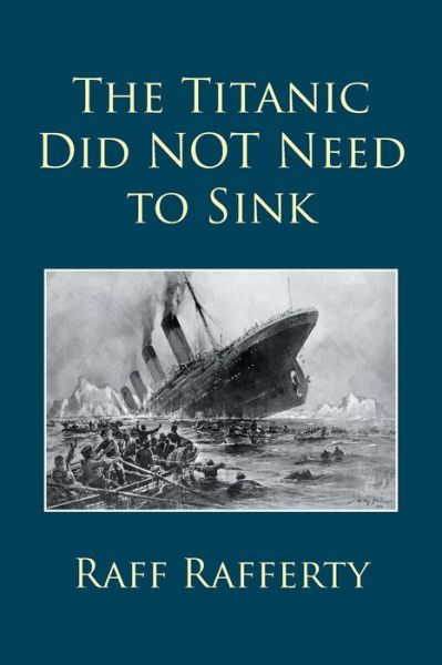 Cover for Raff Rafferty · The Titanic Did NOT Need to Sink (Paperback Bog) (2016)