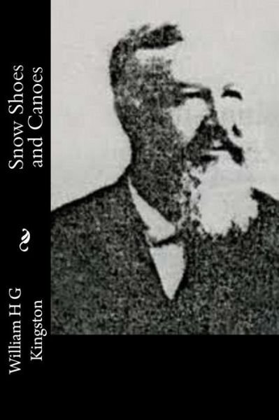 Cover for William H G Kingston · Snow Shoes and Canoes (Paperback Book) (2015)