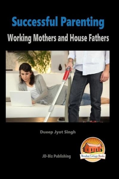 Cover for Dueep Jyot Singh · Successful Parenting - Working Mothers and House Fathers (Taschenbuch) (2015)