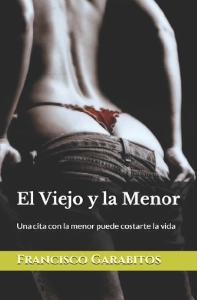 El Viejo y la Menor - Francisco Garabitos - Książki - Independently Published - 9781521227213 - 10 października 2019