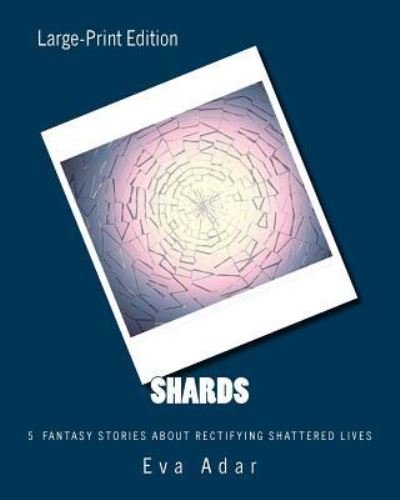 Shards - Eva Adar - Bøker - Createspace Independent Publishing Platf - 9781522754213 - 15. juni 2016