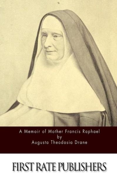 Cover for Sr Augusta Theodosia Drane · A Memoir of Mother Francis Raphael (Taschenbuch) (2015)