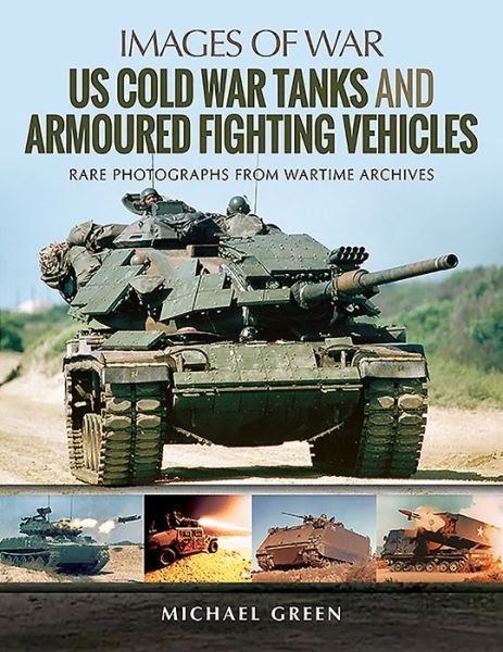 Cover for Michael Green · US Cold War Tanks and Armoured Fighting Vehicles: Rare Photographs from Wartime Archives - Images of War (Paperback Bog) (2019)