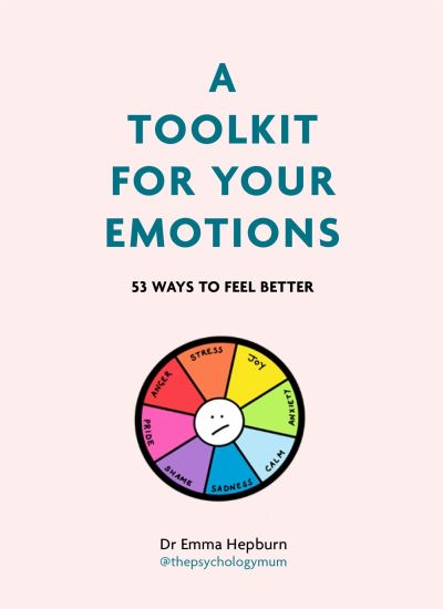 Cover for Dr Emma Hepburn · A Toolkit for Your Emotions: 45 ways to feel better (Hardcover Book) (2023)