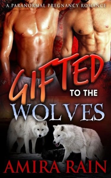 Cover for Amira Rain · Gifted To The Wolves (Paperback Bog) (2016)