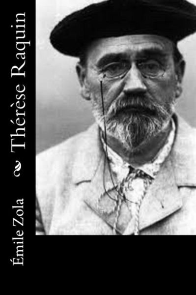 Therese Raquin - Emile Zola - Books - Createspace Independent Publishing Platf - 9781530520213 - March 12, 2016