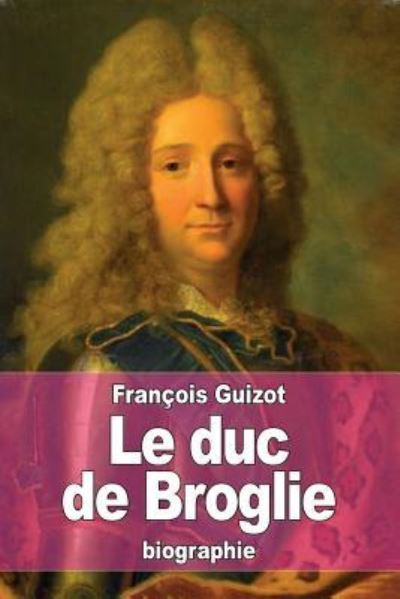 Cover for Francois Pierre Guilaume Guizot · Le duc de Broglie (Paperback Book) (2016)